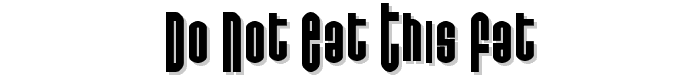 Do not eat this Fat font
